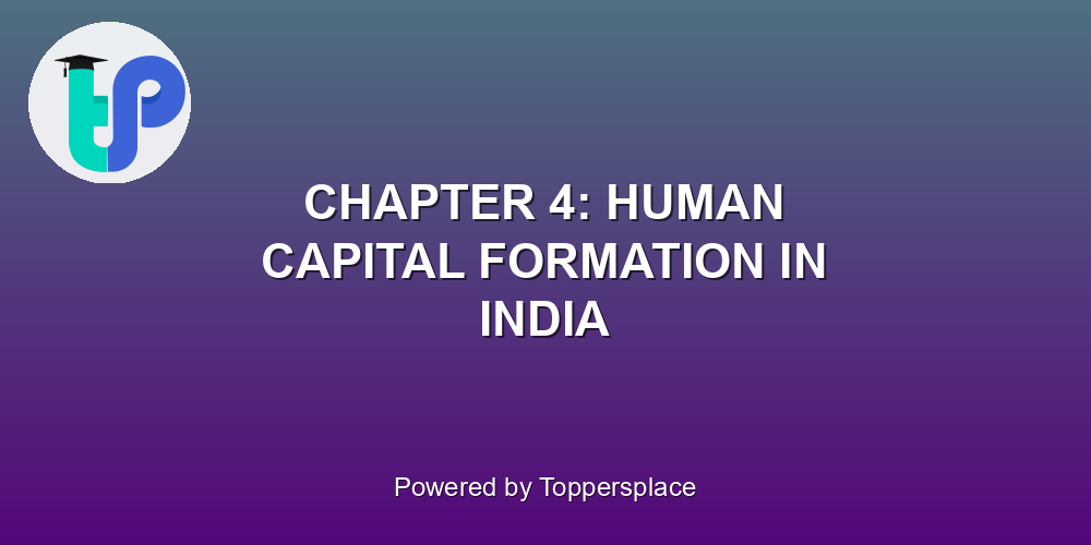 CHAPTER 4: HUMAN CAPITAL FORMATION IN INDIA