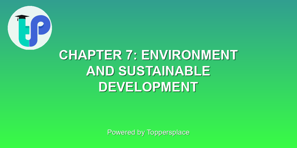 CHAPTER 7: ENVIRONMENT AND SUSTAINABLE DEVELOPMENT