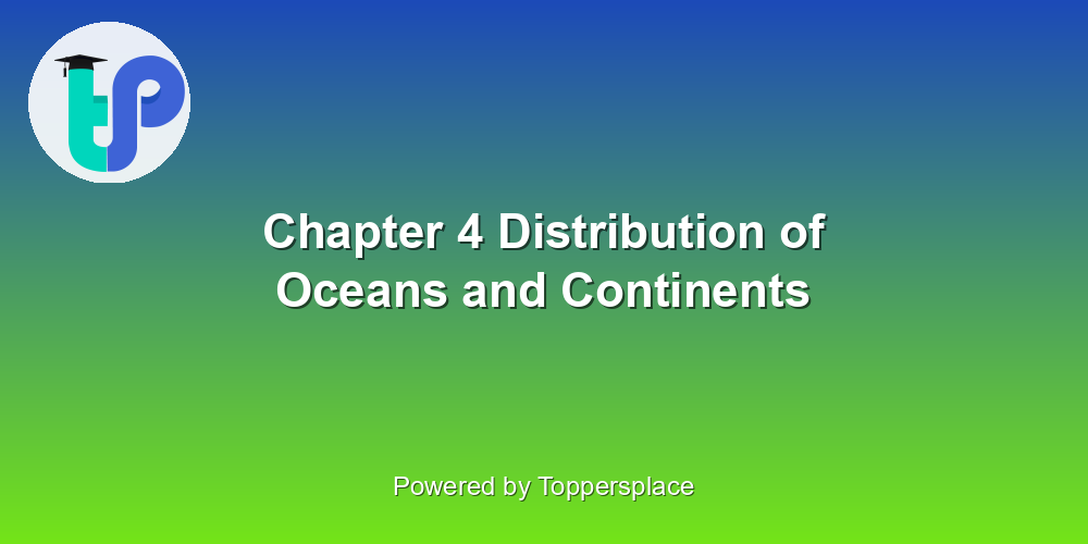 Chapter 4 Distribution of Oceans and Continents