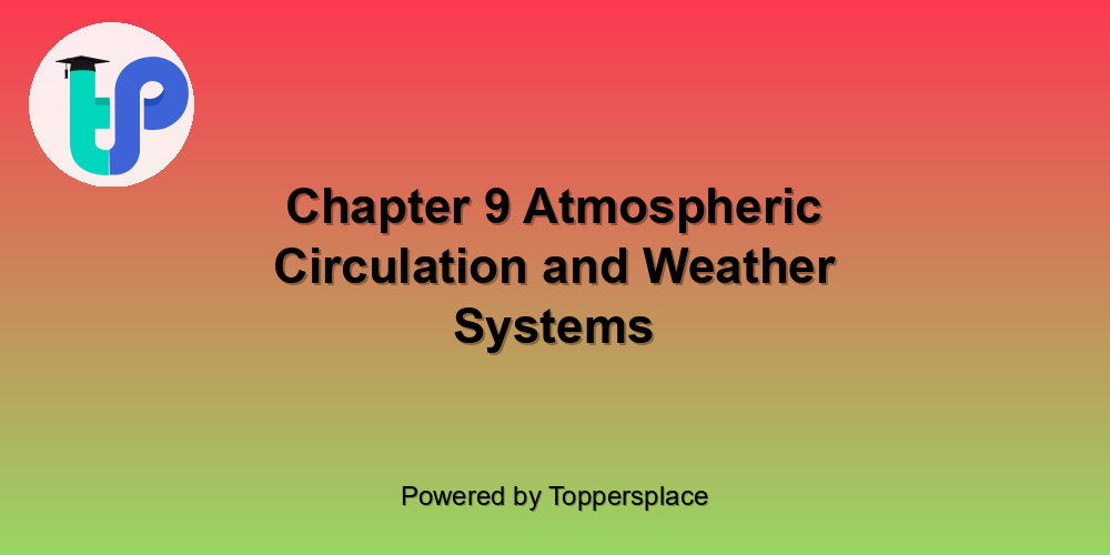 Chapter 9 Atmospheric Circulation and Weather Systems