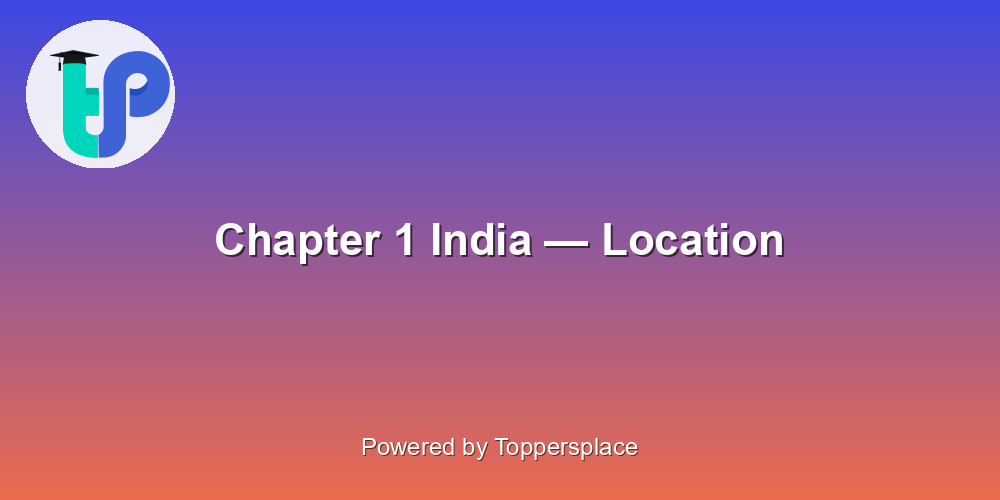 Chapter 1 India — Location