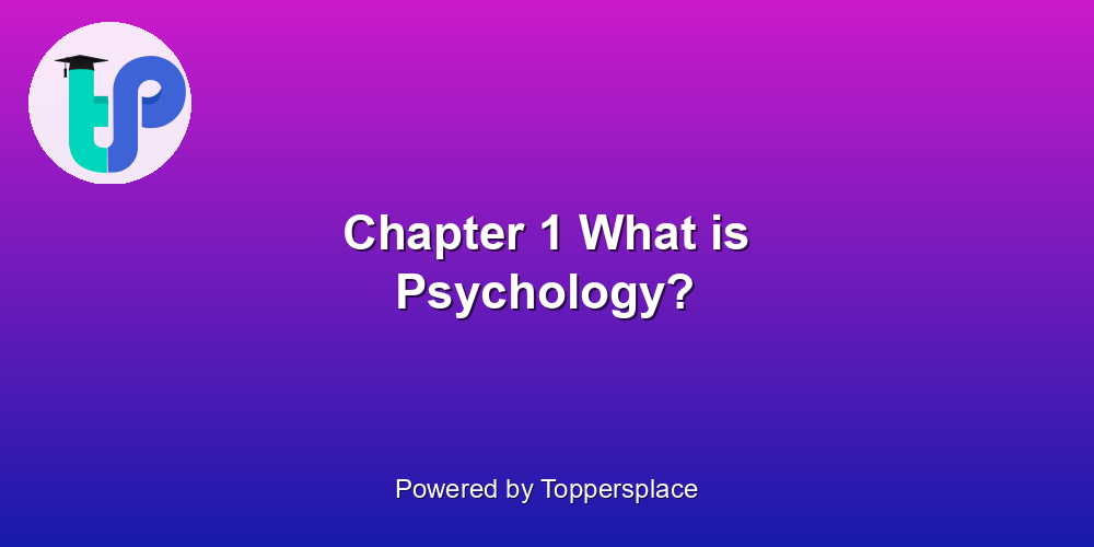 Chapter 1 What is Psychology?