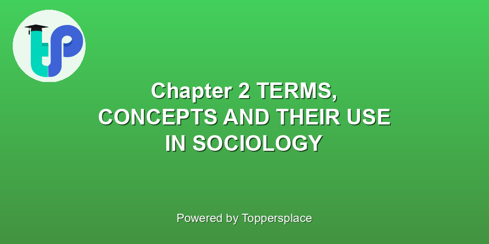 Chapter 2 TERMS, CONCEPTS AND THEIR USE IN SOCIOLOGY