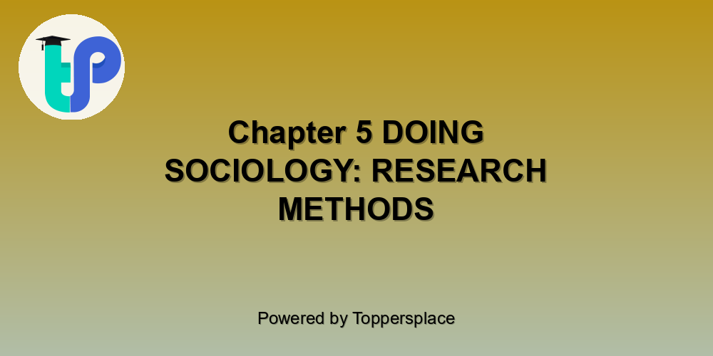 Chapter 5 DOING SOCIOLOGY: RESEARCH METHODS