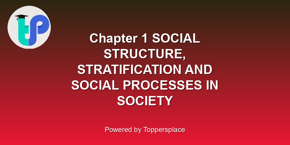 Chapter 1 SOCIAL STRUCTURE, STRATIFICATION AND SOCIAL PROCESSES IN SOCIETY