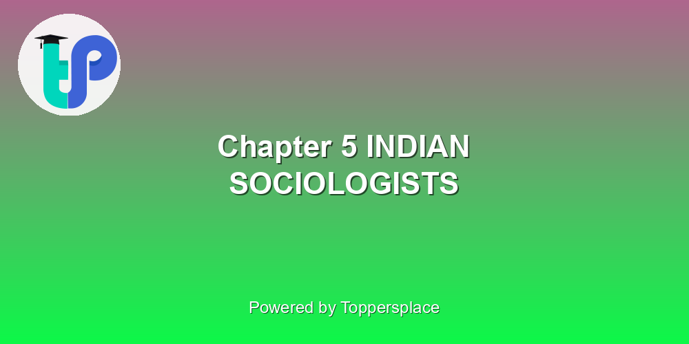 Chapter 5 INDIAN SOCIOLOGISTS
