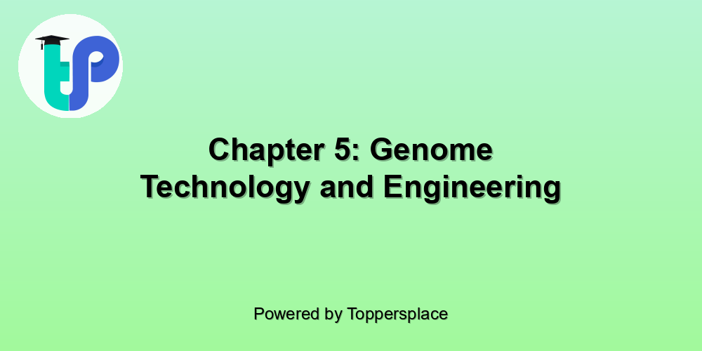 Chapter 5: Genome Technology and Engineering