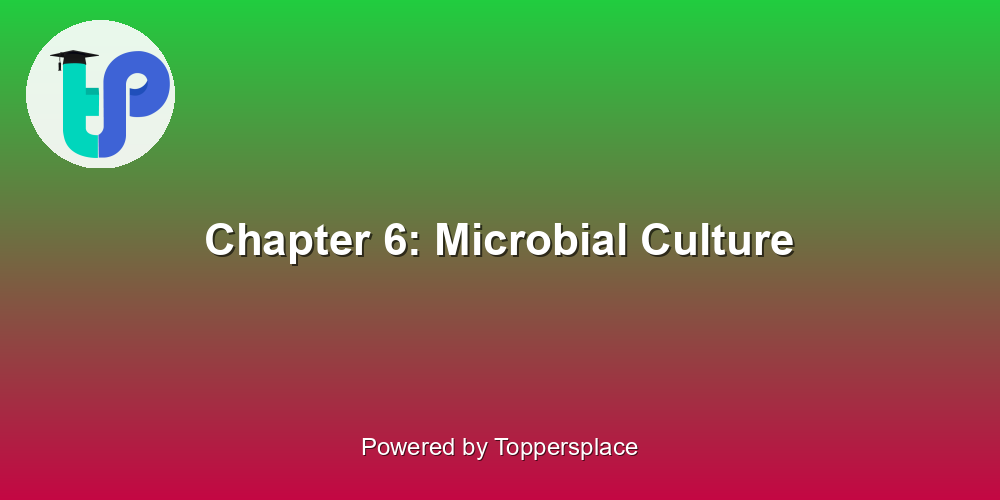 Chapter 6: Microbial Culture