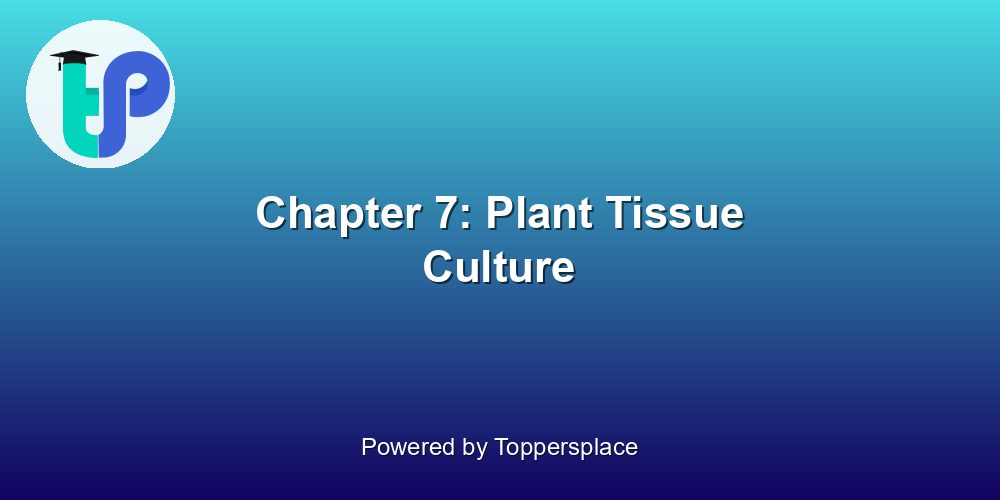 Chapter 7: Plant Tissue Culture