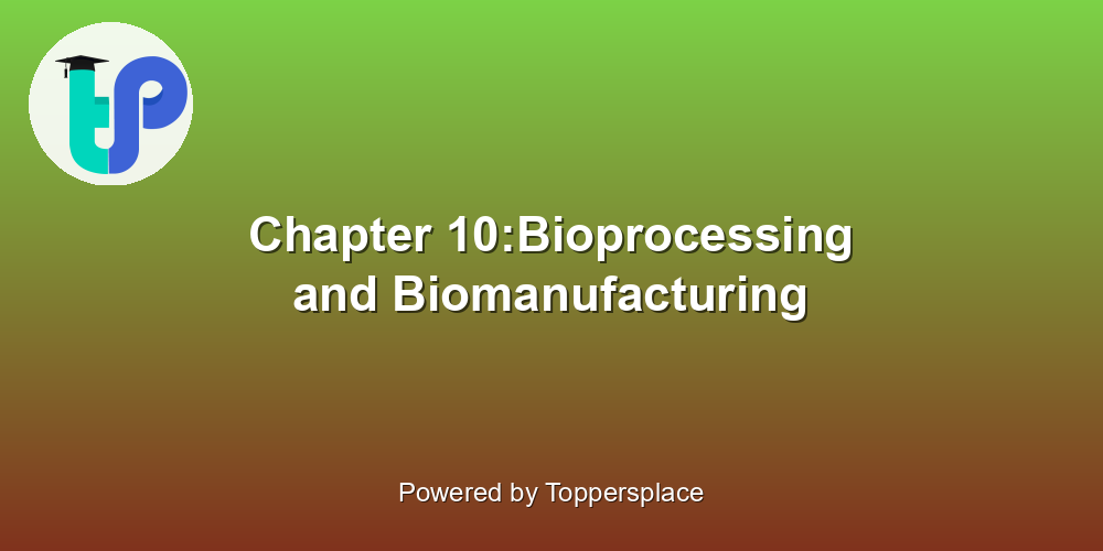 Chapter 10:Bioprocessing and Biomanufacturing
