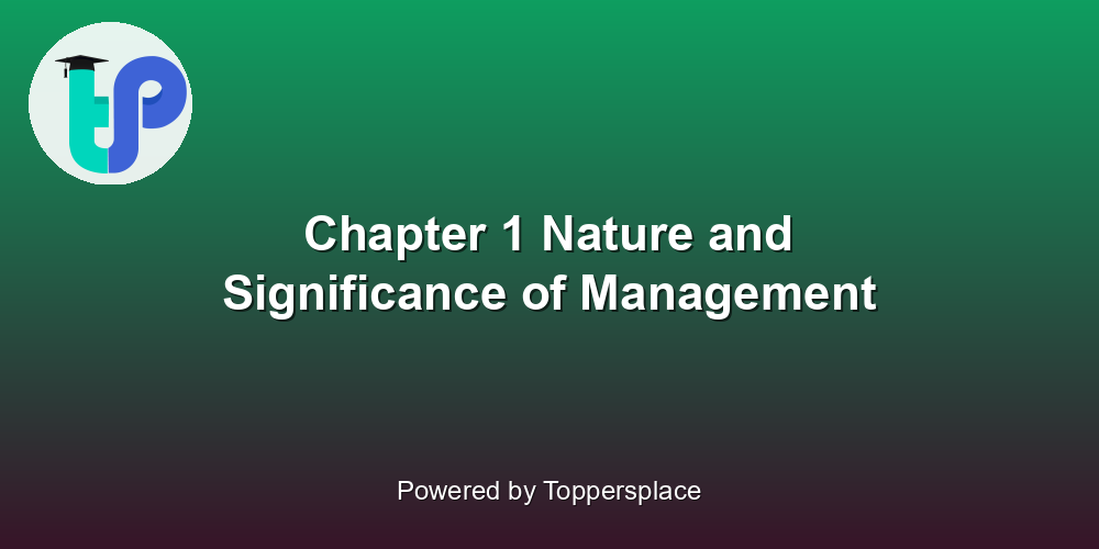 Chapter 1 Nature and Significance of Management
