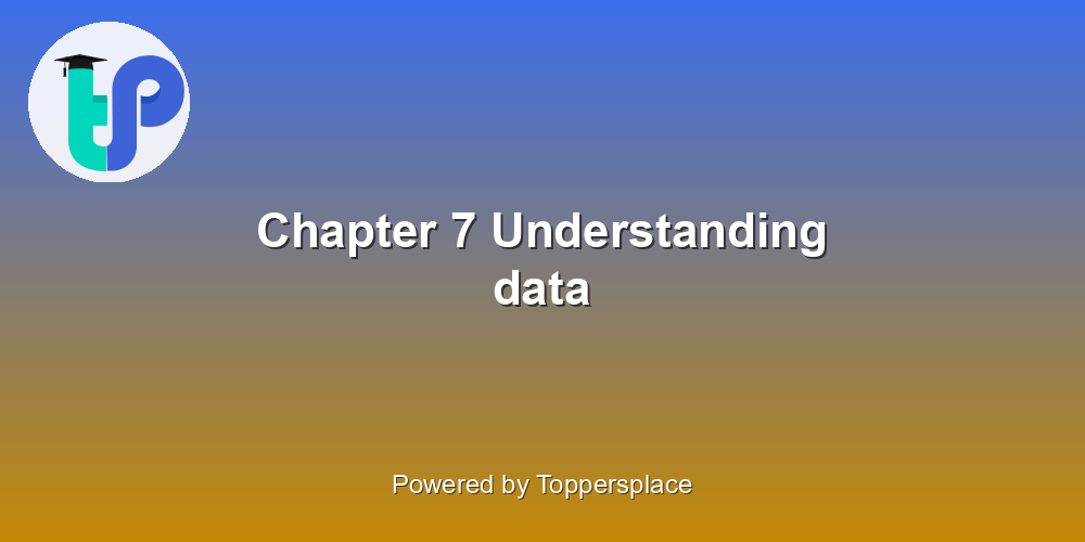 Chapter 7 Understanding data