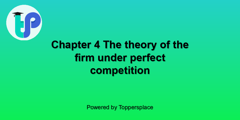 Chapter 4 The theory of the firm under perfect competition