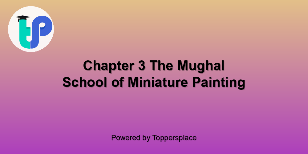 Chapter 3 The Mughal School of Miniature Painting