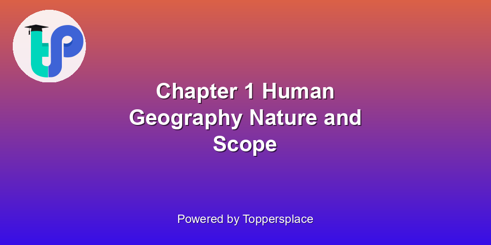 Chapter 1 Human Geography Nature and Scope