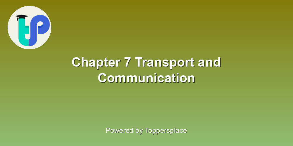 Chapter 7 Transport and Communication