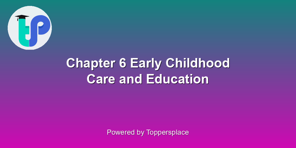 Chapter 6 Early Childhood Care and Education