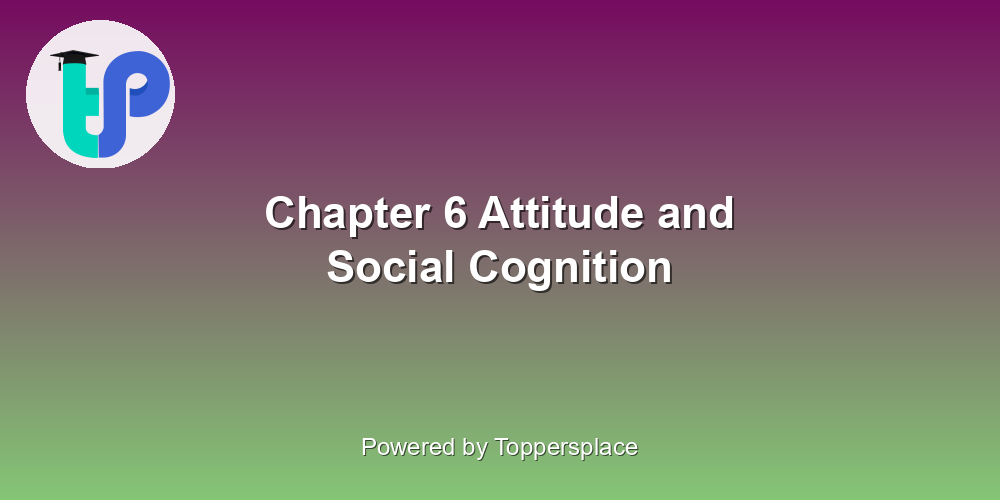Chapter 6 Attitude and Social Cognition
